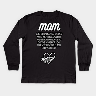 Mom just because I wiped your, Mothers day slogan Kids Long Sleeve T-Shirt